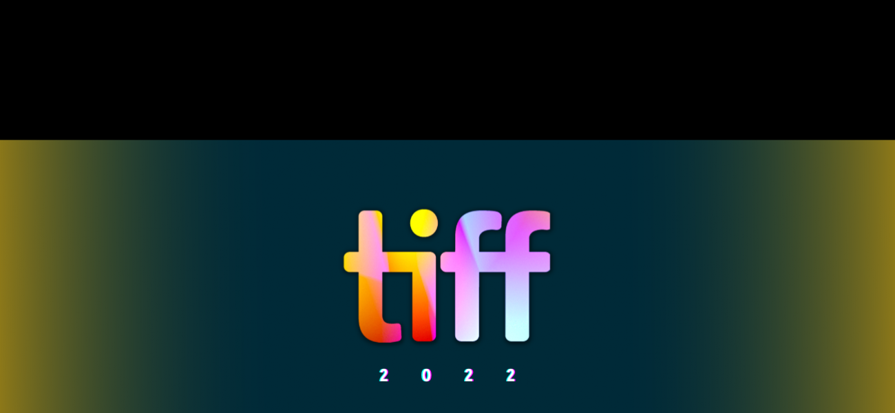 TORONTO INTERNATIONAL FILM FESTIVAL 2022